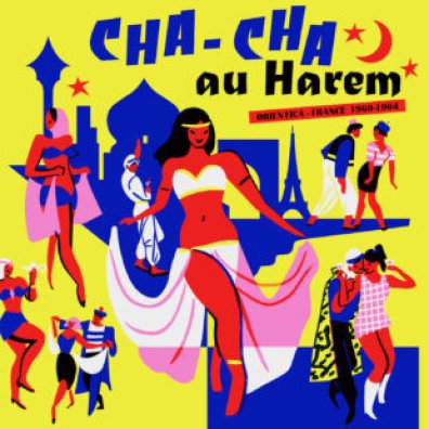 CHA CHA AU HAREM - Orientica - France 1960​/​1964